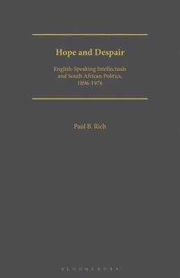 Paul B. Rich - Hope and Despair: English-speaking Intellectuals and South African Politics, 1896-1976, Häftad