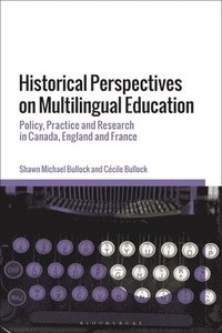 bokomslag Historical Perspectives on Multilingual Education: Policy, Practice and Research in Canada, England and France