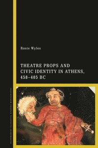 bokomslag Theatre Props and Civic Identity in Athens, 458-405 BC