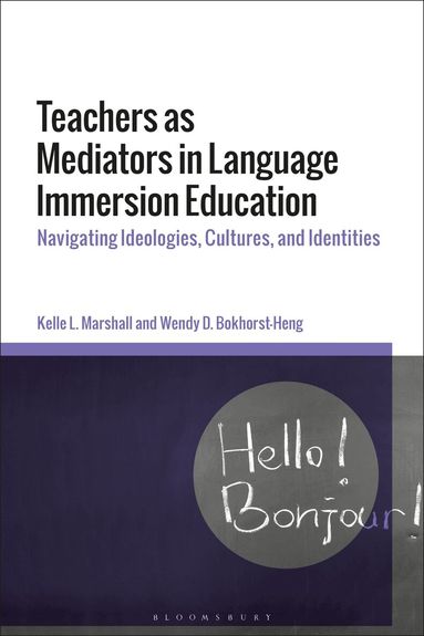 Kelle L. Marshall, Wendy D. Bokhorst-Heng - Teachers as Mediators in Language Immersion Education, Inbunden
