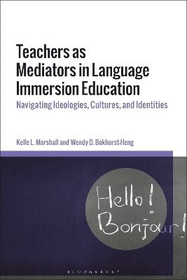 Kelle L. Marshall, Wendy D. Bokhorst-Heng, Canada) Marshall, Professor Kelle L. (Pepperdine University, Canada) Bokhorst-Heng, Professor Wendy D. (Crandall University - Teachers as Mediators in Language Immersion Education, Inbunden