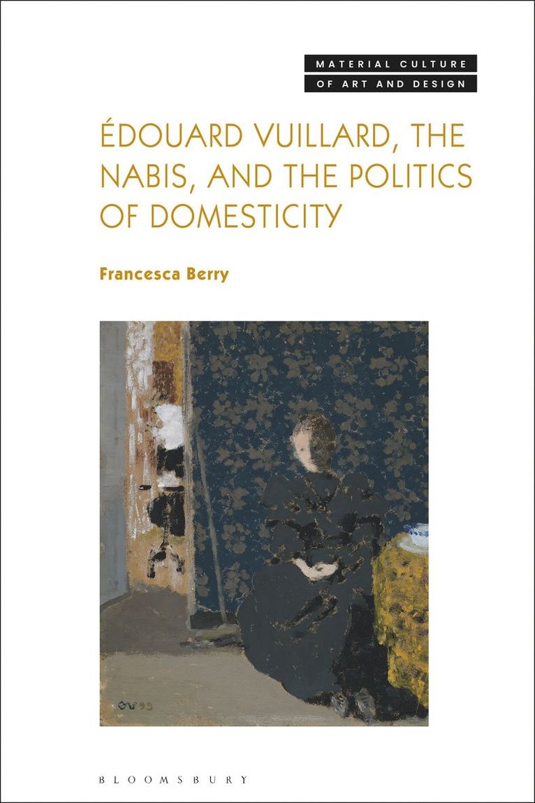 Francesca Berry, UK) Berry, Francesca (University of Birmingham, Michael Yonan - Édouard Vuillard, the Nabis, and the Politics of Domesticity, Inbunden
