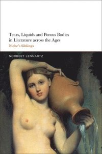 bokomslag Tears, Liquids and Porous Bodies in Literature Across the Ages