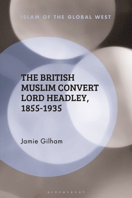 bokomslag The British Muslim Convert Lord Headley, 1855-1935