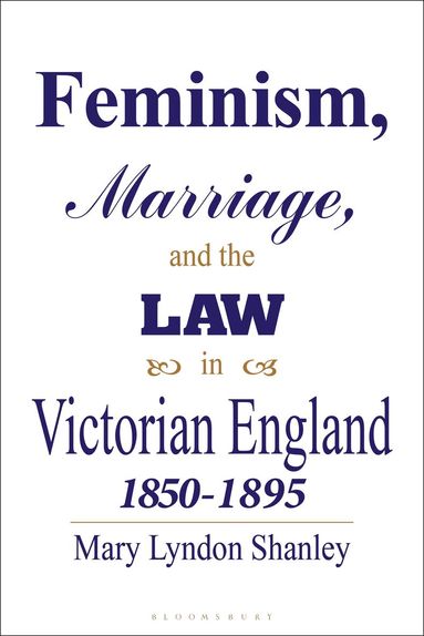 Mary Lyndon Shanley - Feminism, Marriage and the Law in Victorian England, 1850-95, Häftad