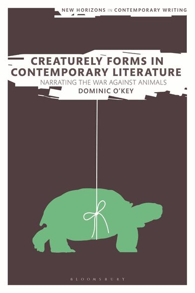 Dominic O'Key, Bryan Cheyette - Creaturely Forms in Contemporary Literature, Inbunden