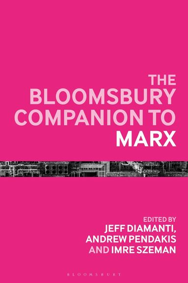 Andrew Pendakis, Imre Szeman, Jeff Diamanti - Bloomsbury Companion to Marx, Häftad