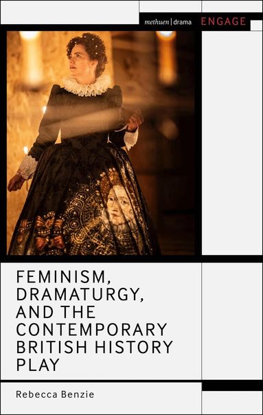 Rebecca Benzie, Mark Taylor-Batty - Feminism, Dramaturgy, and the Contemporary British History Play, Häftad