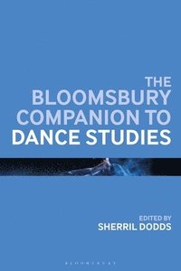 bokomslag Bloomsbury Companion to Dance Studies