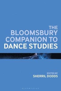 bokomslag The Bloomsbury Companion to Dance Studies