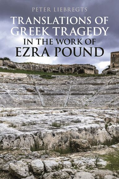 Peter Liebregts - Translations of Greek Tragedy in the Work of Ezra Pound, Häftad