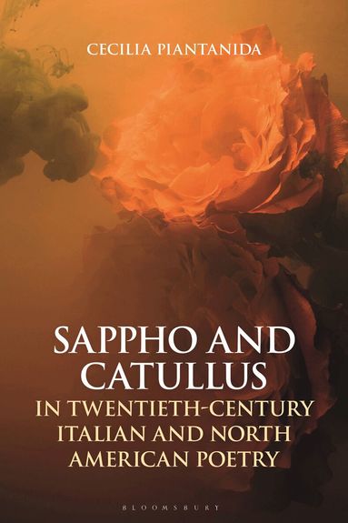 Cecilia Piantanida - Sappho and Catullus in Twentieth-Century Italian and North American Poetry, Häftad
