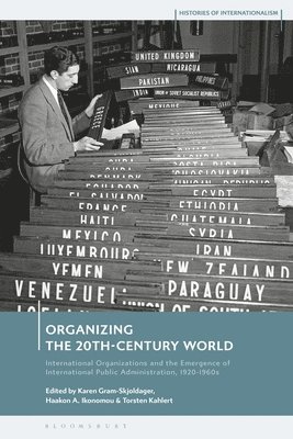 Karen Gram-Skjoldager, Haakon Andreas Ikonomou, Torsten Kahlert - Organizing the 20th-Century World, Häftad