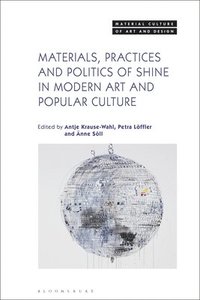 bokomslag Materials, Practices, and Politics of Shine in Modern Art and Popular Culture