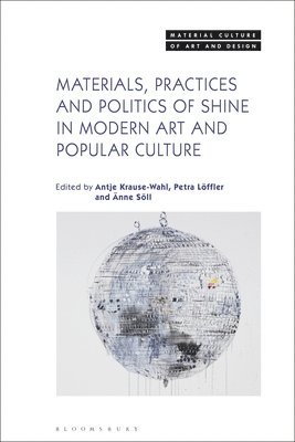 bokomslag Materials, Practices, and Politics of Shine in Modern Art and Popular Culture