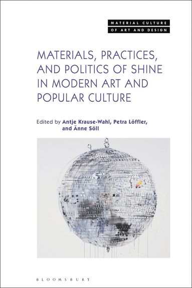 bokomslag Materials, Practices, and Politics of Shine in Modern Art and Popular Culture