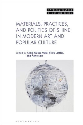 Materials, Practices, and Politics of Shine in Modern Art and Popular Culture 1