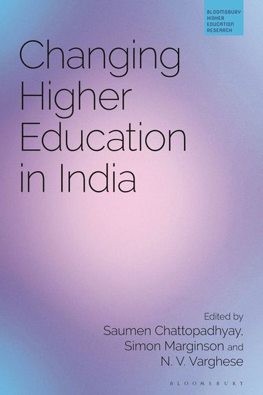 Saumen Chattopadhyay, Simon Marginson, N. V. Varghese - Changing Higher Education in India, Häftad