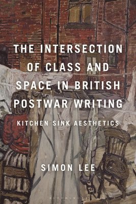 bokomslag The Intersection of Class and Space in British Postwar Writing