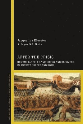 After the Crisis: Remembrance, Re-anchoring and Recovery in Ancient Greece and Rome 1