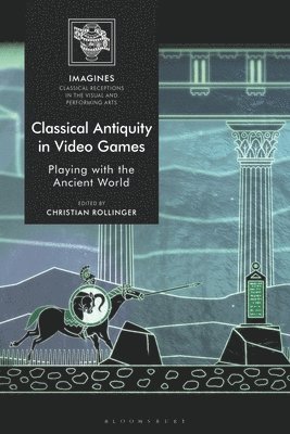 Christian Rollinger, Germany) Rollinger, Dr Christian (Lecturer in Ancient History, University of Trier - Classical Antiquity in Video Games, Häftad