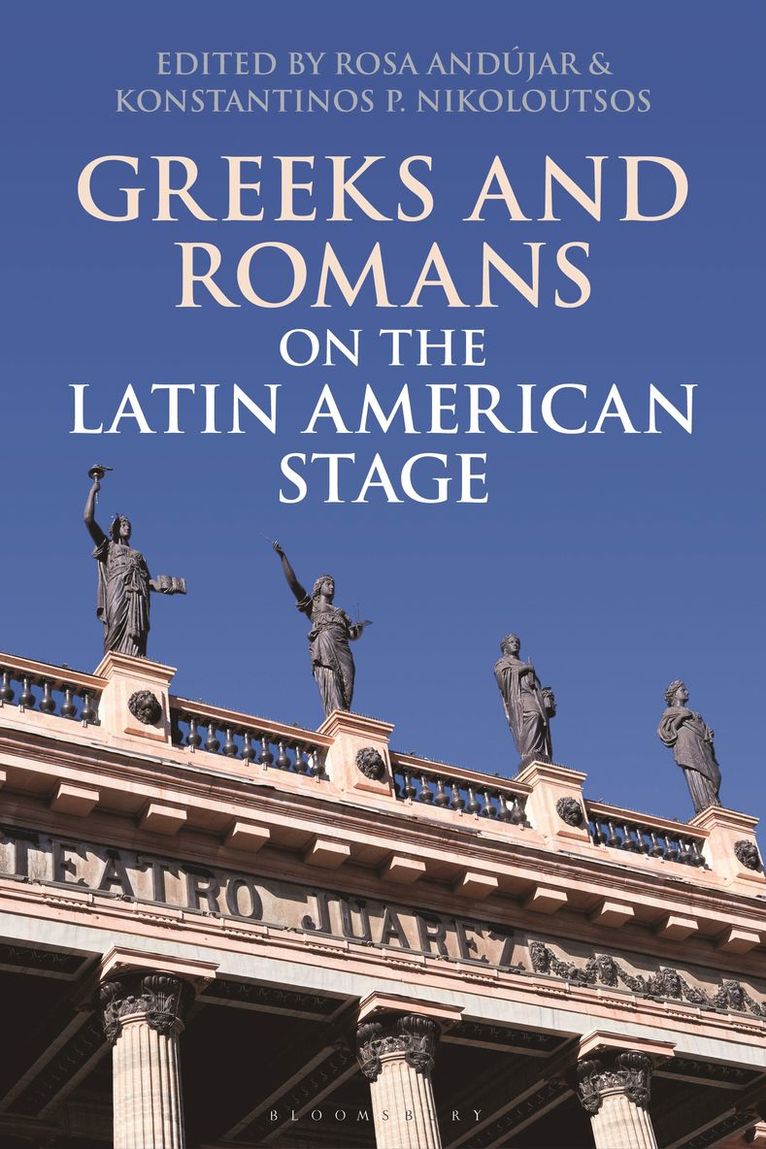 Rosa Andújar, Konstantinos P. Nikoloutsos, UK) Andujar, Rosa (King's College London, USA) Nikoloutsos, Konstantinos P. (Saint Joseph’s University - Greeks and Romans on the Latin American Stage, Häftad