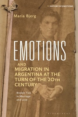 María Bjerg, María, Bjerg - Emotions and Migration in Argentina at the Turn of the 20th Century, Inbunden