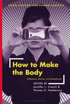 Jennifer Creech, Thomas O. Haakenson, USA) Creech, Jennifer (Associate Professor of German, University of Rochester, USA) Haakenson, Dr. Thomas O. (California College of the Arts - How to Make the Body, Häftad