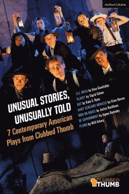 Unusual Stories, Unusually Told: 7 Contemporary American Plays from Clubbed Thumb 1