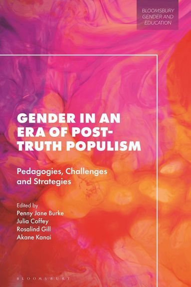 Penny Jane Burke, Julia Coffey, Rosalind Gill, Akane Kanai - Gender in an Era of Post-truth Populism, Inbunden