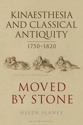 Helen Slaney, UK) Slaney, Dr Helen (British Academy Postdoctoral Fellow, Roehampton University - Kinaesthesia and Classical Antiquity 1750–1820, Häftad