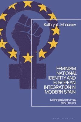 bokomslag Feminism, National Identity and European Integration in Modern Spain