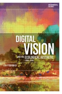 bokomslag Digital Vision and the Ecological Aesthetic (1968 - 2018)
