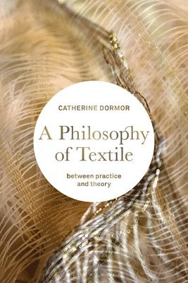 Catherine Dormor, UK) Dormor, Catherine (Westminster School of Arts - Philosophy of Textile, Häftad