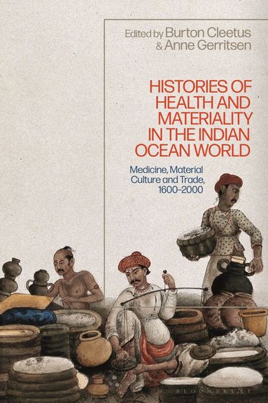 Anne Gerritsen, Burton Cleetus - Histories of Health and Materiality in the Indian Ocean World, Inbunden