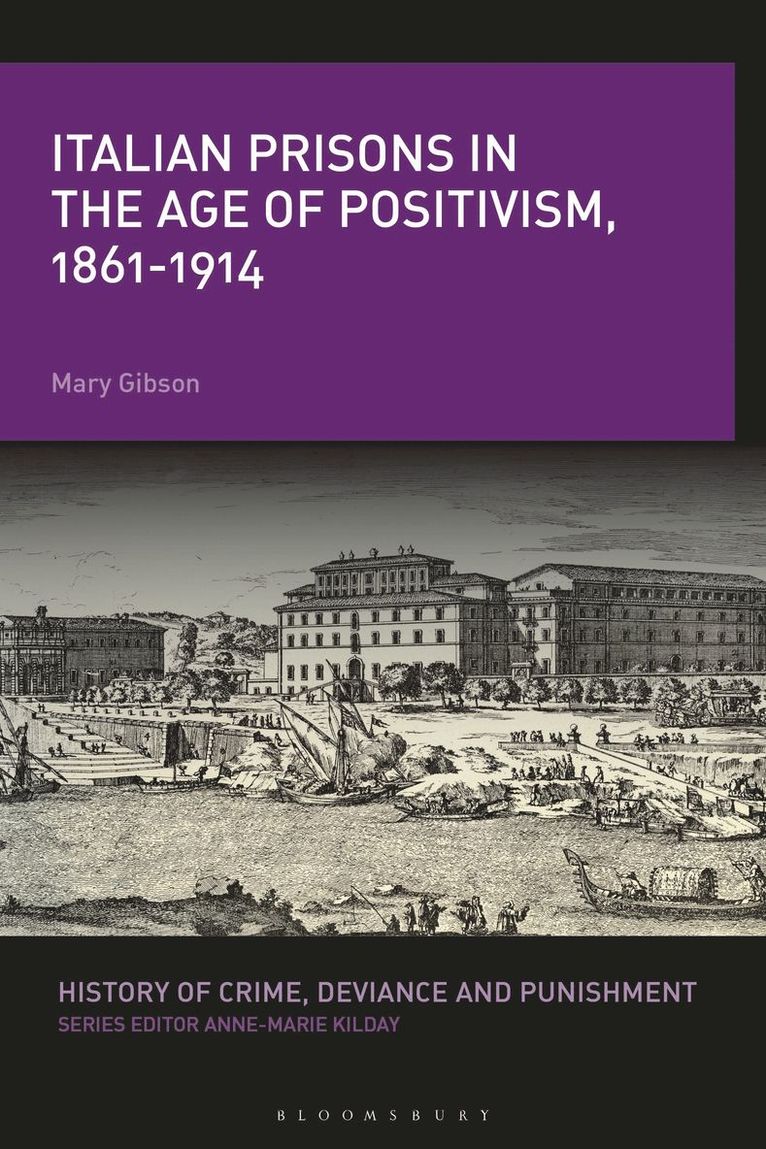 Mary Gibson, Anne-Marie Kilday - Italian Prisons in the Age of Positivism, 1861-1914, Häftad