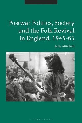 Postwar Politics, Society and the Folk Revival in England, 1945-65 1