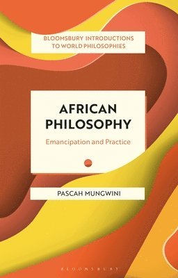Pascah Mungwini, South Africa) Mungwini, Pascah (University of South Africa, Monika Kirloskar-Steinbach - African Philosophy, Häftad