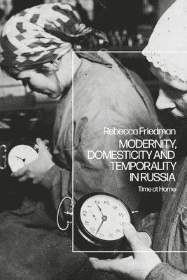 Modernity, Domesticity and Temporality in Russia 1