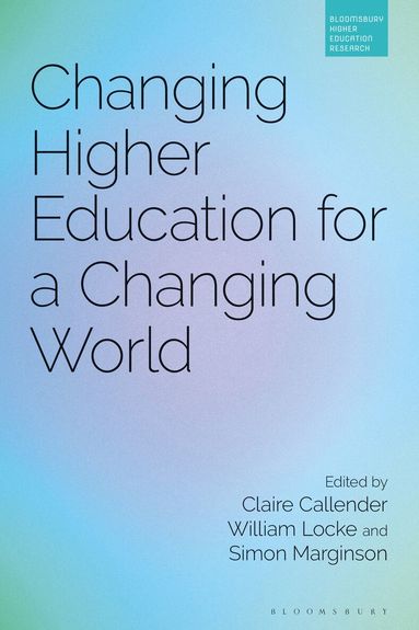 Claire Callender, William Locke, Simon Marginson - Changing Higher Education for a Changing World, Häftad