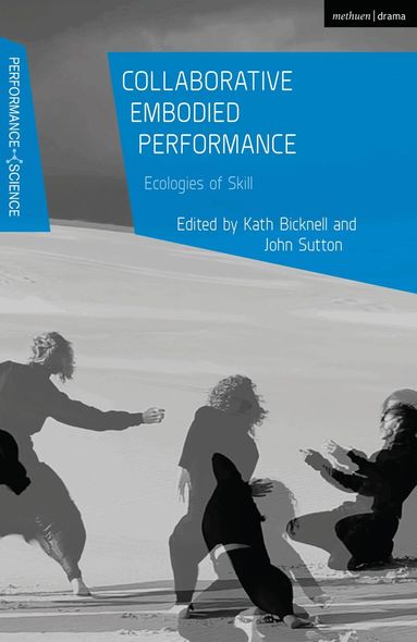 Kath Bicknell, John Sutton, Kath Bicknell, John Sutton - Collaborative Embodied Performance, Häftad