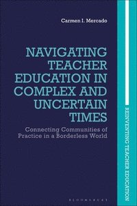 bokomslag Navigating Teacher Education in Complex and Uncertain Times