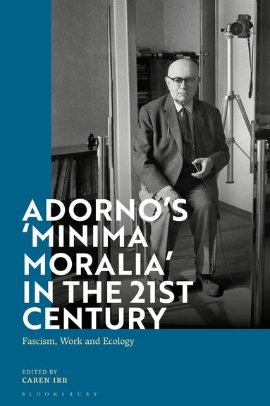 Caren Irr - Adorno's 'Minima Moralia' in the 21st Century, Inbunden