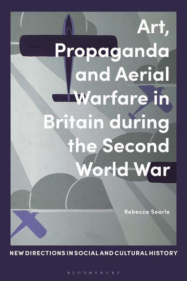 Rebecca Searle, Lucy Noakes - Art, Propaganda and Aerial Warfare in Britain during the Second World War, Häftad
