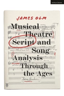James Olm - Musical Theatre Script and Song Analysis Through the Ages, Inbunden