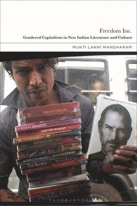 bokomslag Freedom Inc.: Gendered Capitalism in New Indian Literature and Culture