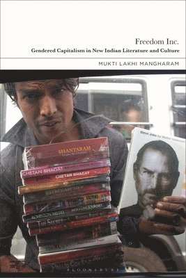 Freedom Inc.: Gendered Capitalism in New Indian Literature and Culture 1