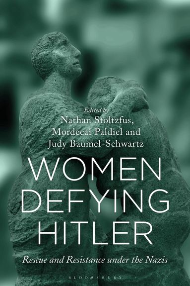 Nathan Stoltzfus, Mordecai Paldiel, Judy Baumel-Schwartz - Women Defying Hitler, Häftad