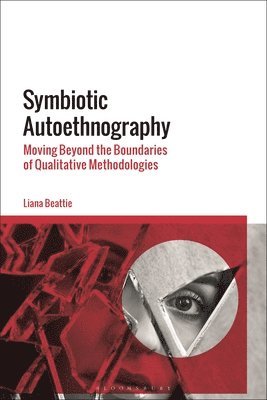 Liana Beattie, UK) Beattie, Dr Liana (Edge Hill University - Symbiotic Autoethnography, Häftad