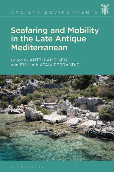 Antti Lampinen, Emilia Mataix Ferrándiz - Seafaring and Mobility in the Late Antique Mediterranean, Häftad